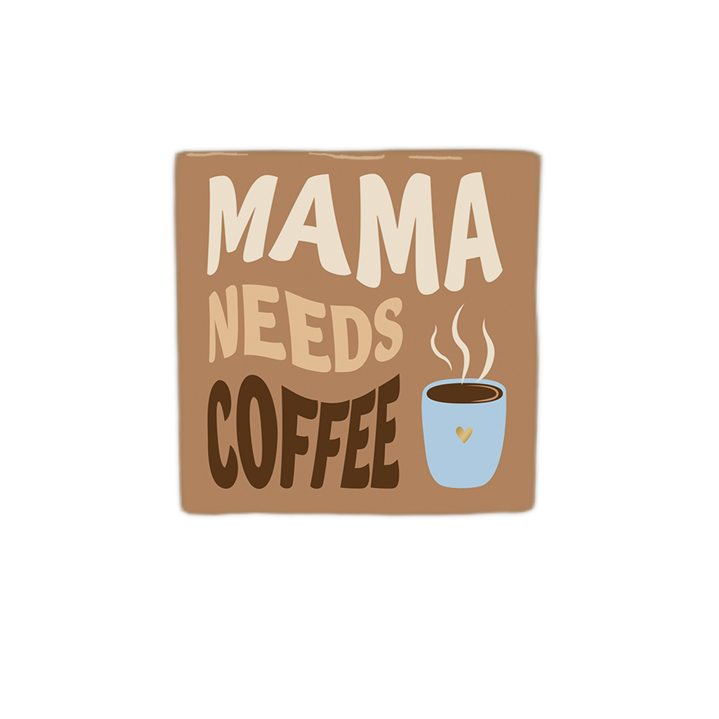 Mama needs coffee - ceramic tile
