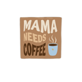 Mama needs coffee - ceramic tile